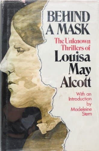 Book cover for Behind a Mask: The Unknown Thrillers Of Louisa May Alcott by Alcott, Louisa May