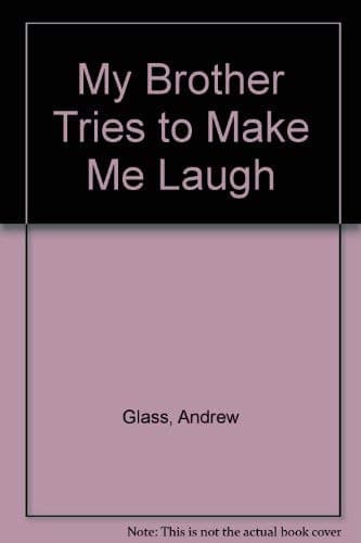 Book cover for My Brother Tries to Make Me Laugh by Glass, Andrew