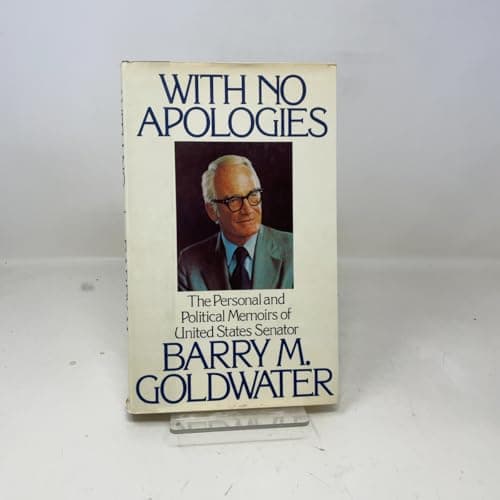 With No Apologies: The Personal and Political Memoirs of United States Senator Barry M. Goldwater