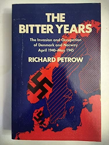 Book cover for The Bitter Years: The Invasion and Occupation of Denmark and Norway, April 1940-May 1945. by Richard Petrow