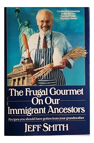Book cover for The Frugal Gourmet on Our Immigrant Ancestors: Recipes You Should Have Gotten from Your Grandmother by Smith, Jeff