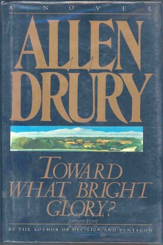 Book cover for Toward What Bright Glory?: A Novel by Drury, Allen