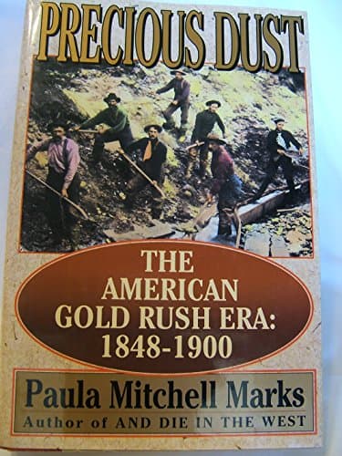 Book cover for Precious Dust: The American Gold Rush Era : 1848-1900 by Marks, Paula Mitchell