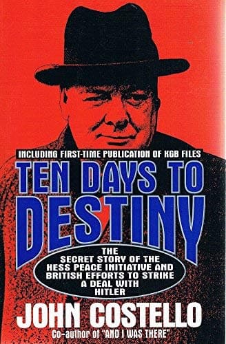 Book cover for Ten Days to Destiny: The Secret Story of the Hess Peace Initiative and British Efforts to Strike a Deal With Hitler by Costello, John