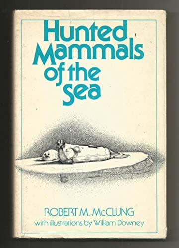 Book cover for Hunted Mammals of the Sea by McClung, Robert M.