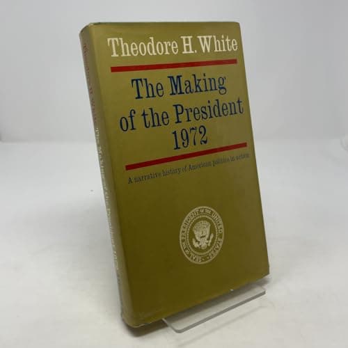 Book cover for The Making of the President, 1972: A Narrative History of American Politics in Action by White, Theodore H.