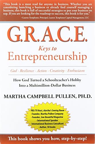 G.R.A.C.E. Keys to Entrepreneurship: How God Turned a Schoolteacher's Hobby into a Multimillion-Dollar Business