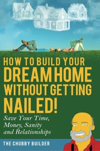 Book cover for How To Build Your Dream Home Without Getting Nailed!: Save Your Time, Money, Sanity and Relationships by Builder, The Chubby