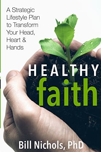 Book cover for Healthy Faith: A Strategic Lifestyle Plan to Transform Your Head, Heart and Hands by Nichols, PhD, Bill