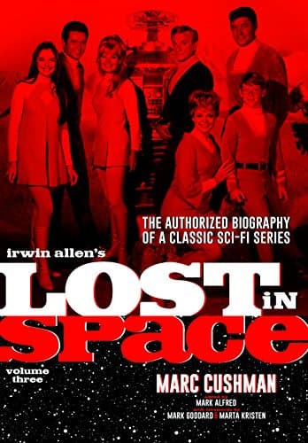 Irwin Allen's Lost in Space Volume 3: The Authorized Biography of a Classic Sci-Fi Series