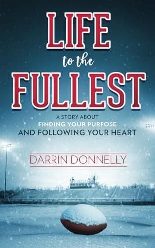 Book cover for Life to the Fullest: A Story About Finding Your Purpose and Following Your Heart (Sports for the Soul) by Donnelly, Darrin