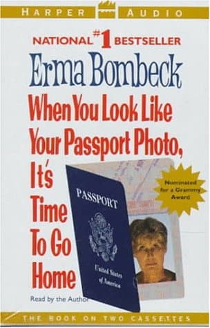 Book cover for When You look Like Your Passport Photo, It's Time to Go Home by Bombeck, Erma
