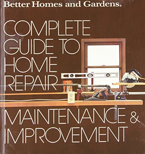 Book cover for Better Homes and Gardens Complete Guide to Home Repair, Maintenance and Improvement by Hufnagel, James A.