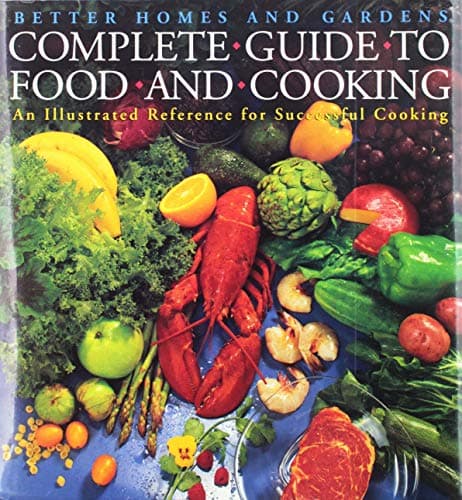 Better Homes and Gardens Complete Guide to Food and Cooking: An Illustrated Guide to Successful Cooking