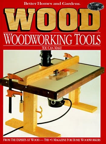 Better Homes and Gardens Wood Woodworking Tools You Can Make