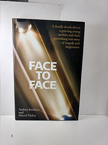 Book cover for Face to Face: A Deadly Drunk Driver, a Grieving Young Mother, and Their Astonishing True Story of Tragedy and Forgiveness by Kishline, Audrey