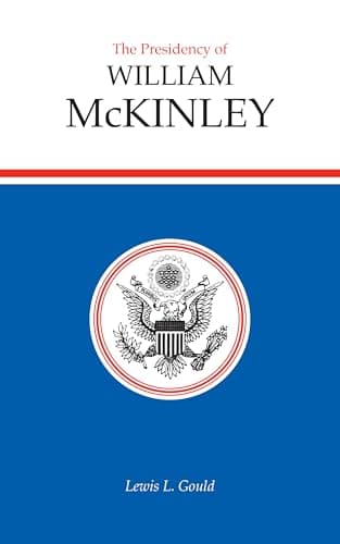 Book cover for The Presidency of William McKinley (American Presidency Series) by Gould, Lewis L.
