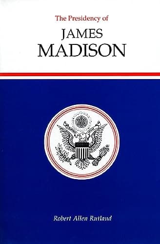 Book cover for The Presidency of James Madison (American Presidency Series) by Rutland, Robert Allen