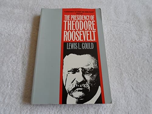 Book cover for The Presidency of Theodore Roosevelt (American Presidency Series) by Gould, Lewis L.