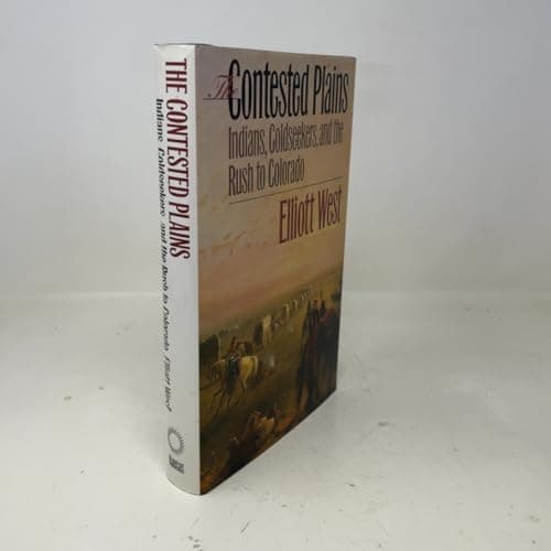 Book cover for The Contested Plains: Indians, Goldseekers, and the Rush to Colorado by West, Elliott