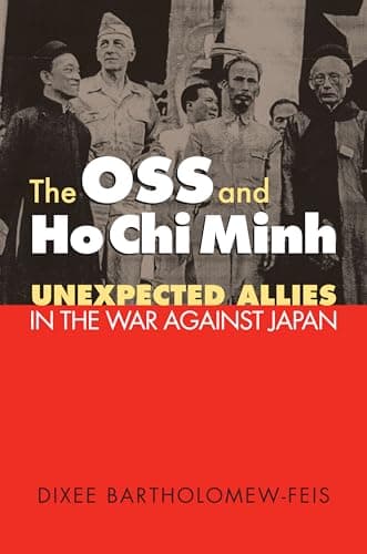 Book cover for The OSS and Ho Chi Minh: Unexpected Allies in the War against Japan (Modern War Studies) by Bartholomew-Feis, Dixee