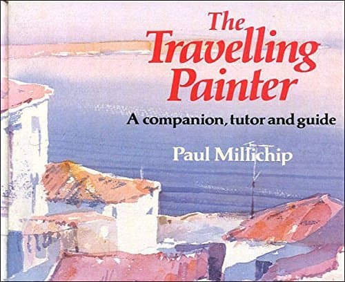 Book cover for The Travelling Painter: A Companion, Tutor, and Guide by Millichip, Paul