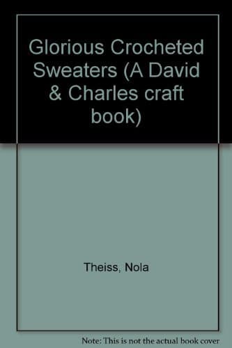 Book cover for Glorious Crocheted Sweaters (A David & Charles craft book) by Nola Theiss