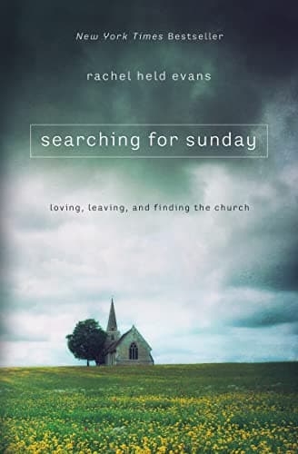 Book cover for Searching for Sunday: Loving, Leaving, and Finding the Church by Rachel Held Evans