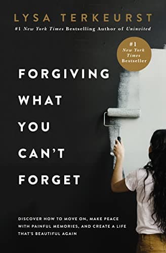 Book cover for Forgiving What You Can't Forget: Discover How to Move On, Make Peace with Painful Memories, and Create a Life That’s Beautiful Again by TerKeurst, Lysa
