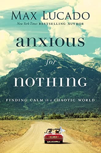 Book cover for Anxious for Nothing: Finding Calm in a Chaotic World by Lucado, Max