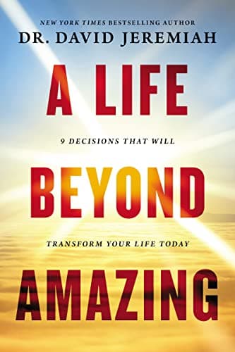 Book cover for A Life Beyond Amazing: 9 Decisions That Will Transform Your Life Today by Jeremiah, Dr. David
