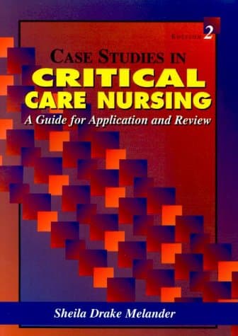 Book cover for Case Studies in Critical Care Nursing: A Guide for Application and Review by Melander RN  DSN  ACNP-C  FCCM, Sheila Drake