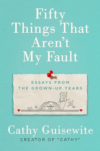 Book cover for Fifty Things That Aren't My Fault: Essays from the Grown-up Years by Guisewite, Cathy