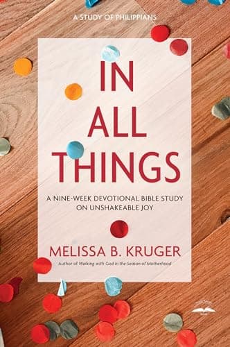 Book cover for In All Things: A Nine-Week Devotional Bible Study on Unshakeable Joy by Kruger, Melissa B.