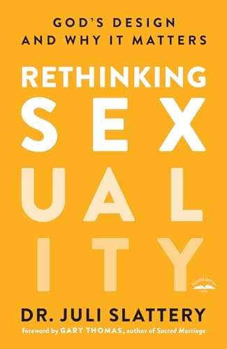 Book cover for Rethinking Sexuality: God's Design and Why It Matters by Slattery, Dr. Juli