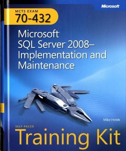 MCTS Self-Paced Training Kit (Exam 70-432): Microsoft® SQL Server® 2008 - Implementation and Maintenance: Microsoft SQL Server 2008--Implementation and Maintenance