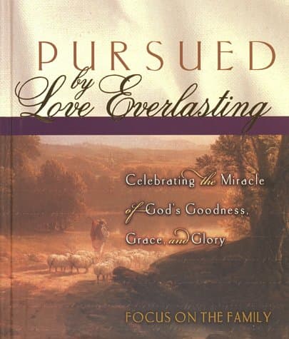 Book cover for Pursued by Love Everlasting: Celebrating the Miracle of God's Goodness, Grace, and Glory (Focus on the Family) by Focus on the Family