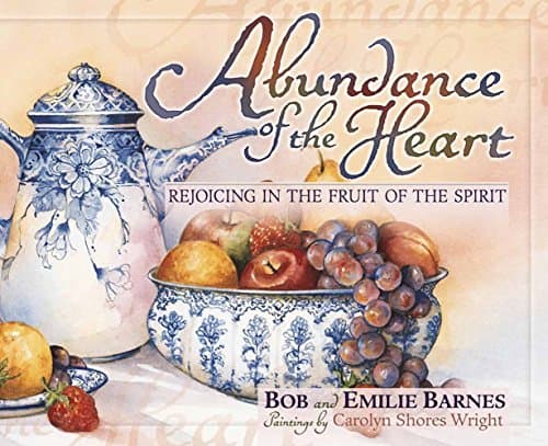 Book cover for Abundance of the Heart: Rejoicing in the Fruit of the Spirit by Barnes, Bob