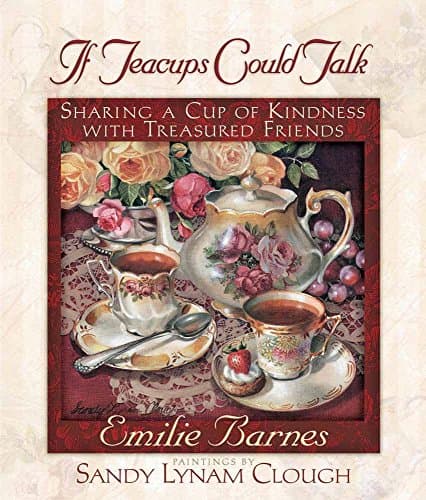 Book cover for If Teacups Could Talk: Sharing a Cup of Kindness with Treasured Friends by Barnes, Emilie