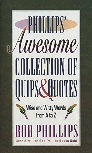 Book cover for Phillips' Awesome Collection of Quips & Quotes: Words to Laugh and Live by from A to Z by Phillips, Bob