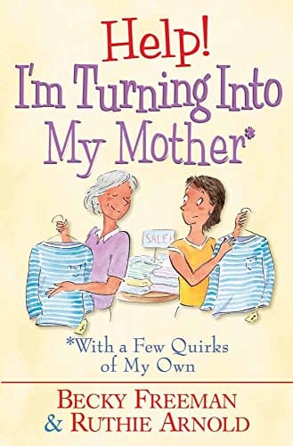 Book cover for Help! I'm Turning into My Mother: …With a Few Quirks of My Own by Johnson, Becky Freeman
