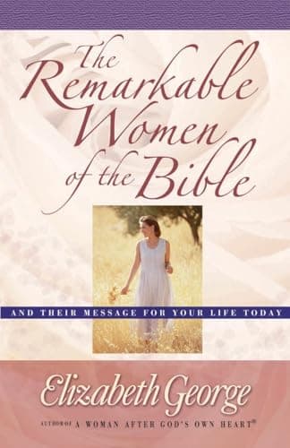 Book cover for The Remarkable Women of the Bible: And Their Message for Your Life Today by George, Elizabeth