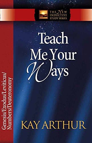 Book cover for Teach Me Your Ways: Genesis/Exodus/Leviticus/Numbers/Deuteronomy (The New Inductive Study Series) by Arthur, Kay