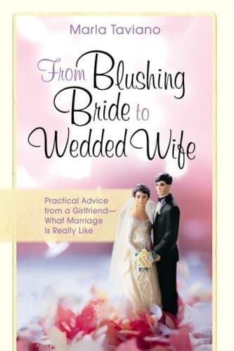 Book cover for From Blushing Bride to Wedded Wife: Practical Advice from a Girlfriend--What Marriage Is Really Like by Taviano, Marla