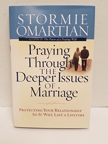 Book cover for Praying Through the Deeper Issues of Marriage: Protecting Your Relationship So It Will Last a Lifetime by Omartian, Stormie