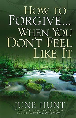 Book cover for How to Forgive...When You Don't Feel Like It by Hunt, June