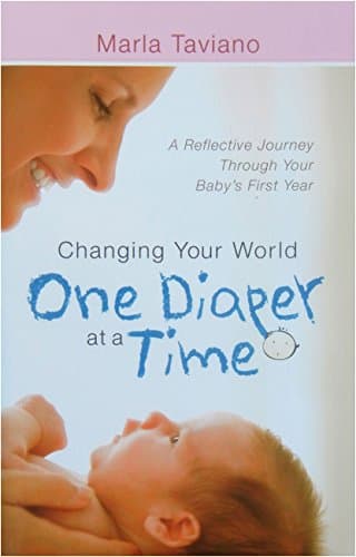 Book cover for Changing Your World One Diaper at a Time: A Reflective Journey Through Your Baby's First Year by Taviano, Marla