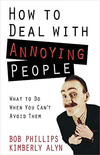 Book cover for How to Deal with Annoying People: What to Do When You Can't Avoid Them by Phillips, Bob