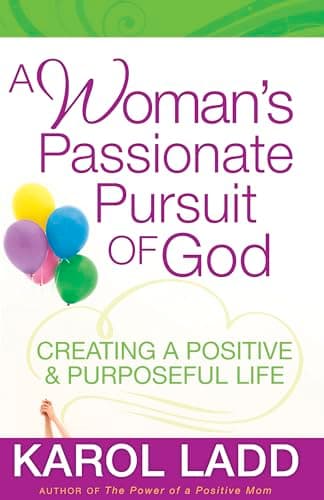 Book cover for A Woman's Passionate Pursuit of God: Creating a Positive and Purposeful Life by Ladd, Karol