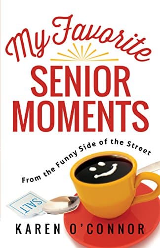 Book cover for My Favorite Senior Moments: From the Funny Side of the Street by O'Connor, Karen